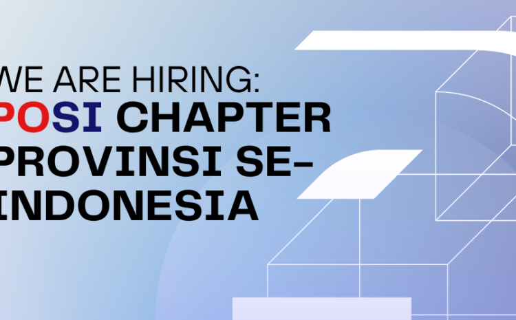  We Are Hiring: POSI Chapter Provinsi Se-Indonesia